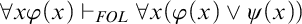 for all x phi left parenthesis x right parenthesis right tack Subscript upper F upper O upper L Baseline for all x left parenthesis phi left parenthesis x right parenthesis or psi left parenthesis x right parenthesis right parenthesis