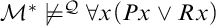 script upper M Superscript asterisk Baseline not true Superscript script upper Q Baseline for all x left parenthesis upper P x or upper R x right parenthesis