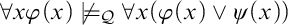 for all x phi left parenthesis x right parenthesis not true Subscript script upper Q Baseline for all x left parenthesis phi left parenthesis x right parenthesis or psi left parenthesis x right parenthesis right parenthesis