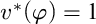 v Superscript asterisk Baseline left parenthesis phi right parenthesis equals 1