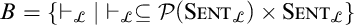 B equals the set of all turnstile sub script L such that turnstile sub script L is a subset of or equal to the power set of S E N T sub script L cartesian product S E N T sub script L.