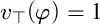 v Subscript normal down tack Baseline left parenthesis phi right parenthesis equals 1