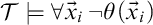 script upper T true for all ModifyingAbove x With right arrow Subscript i Baseline not theta left parenthesis ModifyingAbove x With right arrow Subscript i Baseline right parenthesis