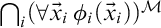 intersection Underscript i Endscripts left parenthesis for all ModifyingAbove x With right arrow Subscript i Baseline phi Subscript i Baseline left parenthesis ModifyingAbove x With right arrow Subscript i Baseline right parenthesis right parenthesis Superscript script upper M