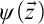 psi left parenthesis ModifyingAbove z With right arrow right parenthesis