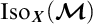 bold upper I s o Subscript bold italic upper X Baseline left parenthesis bold script upper M right parenthesis