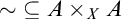 tilde subset of or equal to upper A times Subscript upper X Baseline upper A