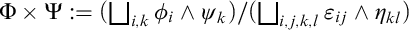 normal upper Phi times normal upper Psi colon equals left parenthesis square union Underscript i comma k Endscripts phi Subscript i Baseline and psi Subscript k Baseline right parenthesis divided by left parenthesis square union Underscript i comma j comma k comma l Endscripts epsilon Subscript i j Baseline and eta Subscript k l Baseline right parenthesis