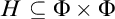 upper H subset of or equal to normal upper Phi times normal upper Phi