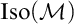 upper I s o left parenthesis script upper M right parenthesis