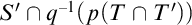 upper S prime intersection q Superscript negative 1 Baseline left parenthesis p left parenthesis upper T intersection upper T Superscript prime Baseline right parenthesis right parenthesis