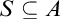 upper S subset of or equal to upper A