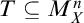 upper T subset of or equal to upper M Subscript upper X Superscript n
