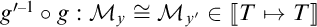 g prime inverse circle g colon calligraphic M sub y is isomorphic to calligraphic M sub y prime in double bracket T maps to T double bracket