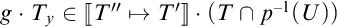 g dot T sub y is an element of double bracket T double prime maps to T prime double bracket dot (T intersection p to the minus 1 power of (U))