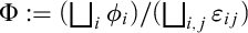 normal upper Phi colon equals left parenthesis square union Underscript i Endscripts phi Subscript i Baseline right parenthesis divided by left parenthesis square union Underscript i comma j Endscripts epsilon Subscript i j Baseline right parenthesis