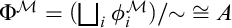 normal upper Phi Superscript script upper M Baseline equals left parenthesis square union Underscript i Endscripts phi Subscript i Superscript script upper M Baseline right parenthesis slash tilde approximately equals upper A