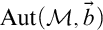 upper A u t left parenthesis script upper M comma ModifyingAbove b With right arrow right parenthesis