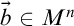 ModifyingAbove b With right arrow element of upper M Superscript n