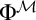 normal upper Phi Superscript script upper M