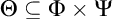 normal upper Theta subset of or equal to normal upper Phi times normal upper Psi