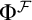 normal upper Phi Superscript script upper F