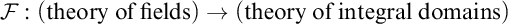 script upper F colon left parenthesis theory of fields right parenthesis right arrow left parenthesis theory of integral domains right parenthesis
