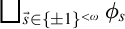 square union Underscript ModifyingAbove s With right arrow element of left brace plus or minus 1 right brace Superscript less than omega Endscripts phi Subscript s
