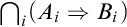 intersection Underscript i Endscripts left parenthesis upper A Subscript i Baseline right double arrow upper B Subscript i Baseline right parenthesis