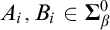 upper A Subscript i Baseline comma upper B Subscript i Baseline element of bold upper Sigma Subscript beta Superscript 0