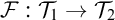script upper F colon script upper T 1 right arrow script upper T 2