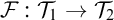 script upper F colon script upper T 1 right arrow script upper T 2