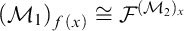 left parenthesis script upper M 1 right parenthesis Subscript f left parenthesis x right parenthesis Baseline approximately equals script upper F Superscript left parenthesis script upper M 2 right parenthesis Super Subscript x