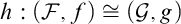 h colon left parenthesis script upper F comma f right parenthesis approximately equals left parenthesis script upper G comma g right parenthesis