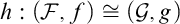 h colon left parenthesis script upper F comma f right parenthesis approximately equals left parenthesis script upper G comma g right parenthesis