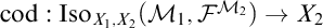 cod colon Iso sub X sub 1 comma X sub 2 (M sub 1 comma F super M sub 2) arrow X sub 2