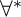for all Superscript asterisk Baseline