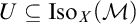 U is a subset of or equal to I s o sub X (M).