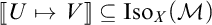 Double bracket U maps to V double bracket is a subset of I s o sub X of script M.