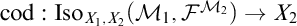 Equation for cod colon I s o sub X sub 1 comma X sub 2 (M sub 1 comma F super M sub 2) yields X sub 2.