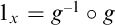 1 Subscript x Baseline equals g Superscript negative 1 Baseline ring g