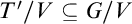 upper T prime divided by upper V subset of or equal to upper G divided by upper V