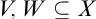 upper V comma upper W subset of or equal to upper X