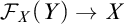script upper F Subscript upper X Baseline left parenthesis upper Y right parenthesis right arrow upper X