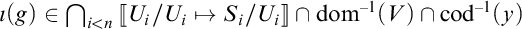 iota(g) is an element of the intersection over i less than n of [[U sub i / U sub i maps to S sub i / U sub i]] intersected with dom super -1 (V) intersected with cod super -1 (y)