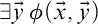 there exists ModifyingAbove y With right arrow phi left parenthesis ModifyingAbove x With right arrow comma ModifyingAbove y With right arrow right parenthesis