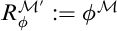 upper R Subscript phi Superscript script upper M prime Baseline colon equals phi Superscript script upper M