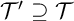 script upper T prime superset of or equal to script upper T