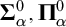 bold upper Sigma Subscript alpha Superscript 0 Baseline comma bold upper Pi Subscript alpha Superscript 0