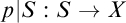 p vertical bar upper S colon upper S right arrow upper X